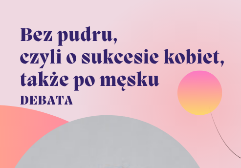 Bez pudru, czyli o sukcesie kobiet, także po męsku debata UEW