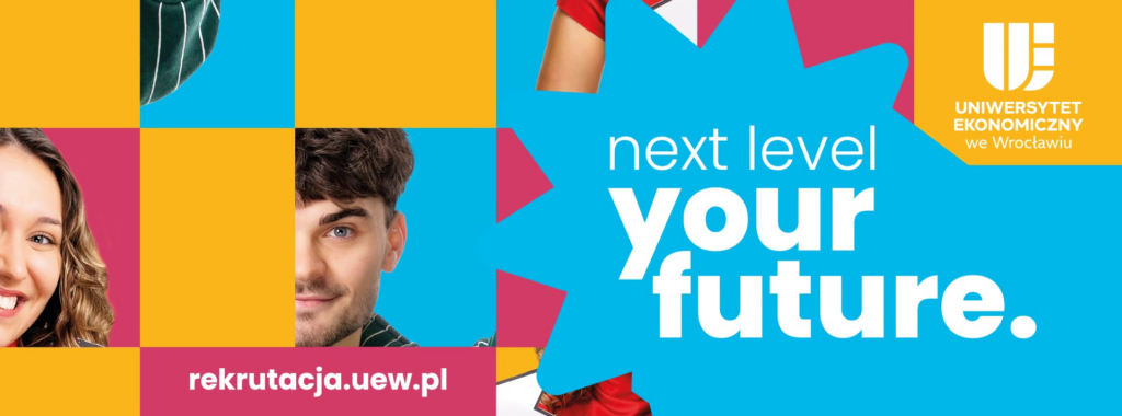 Uniwersytet Ekonomiczny we Wrocławiu – Next level your future. Rekrutacja: rekrutacja.uew.pl